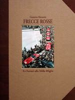 FRECCE ROSSE: LE FERRARI ALLA MILLE MIGLIA - Edizione speciale in pelle/Special leatherbound edition