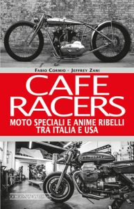 CAFE RACERS Moto speciali e anime ribelli tra Italia e Usa