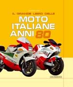 IL GRANDE LIBRO DELLE MOTO ITALIANE ANNI 80